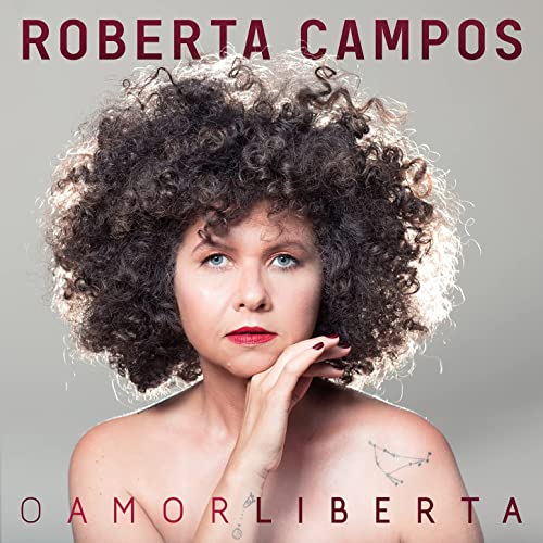 ROBERTA CAMPOS / ホベルタ・カンポス / O AMOR LIBERTA