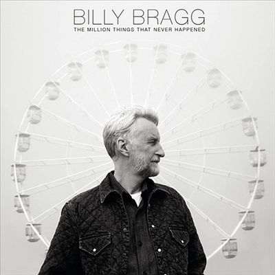 BILLY BRAGG / ビリー・ブラッグ / MILLION THINGS THAT NEVER HAPPENED