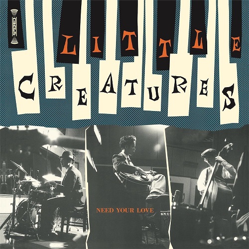 LITTLE CREATURES / リトル・クリーチャーズ / NEED YOUR LOVE