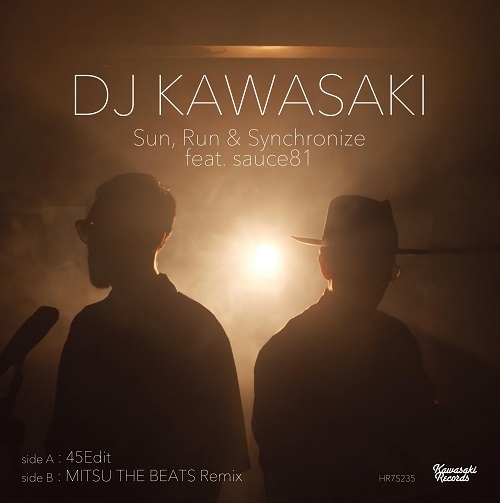 DJ KAWASAKI / SUN, RUN & SYNCHRONIZE FEAT. SAUCE81 (45EDIT) / SUN, RUN & SYNCHRONIZE FEAT. SAUCE81(MITSU THE BEATS REMIX)(7")