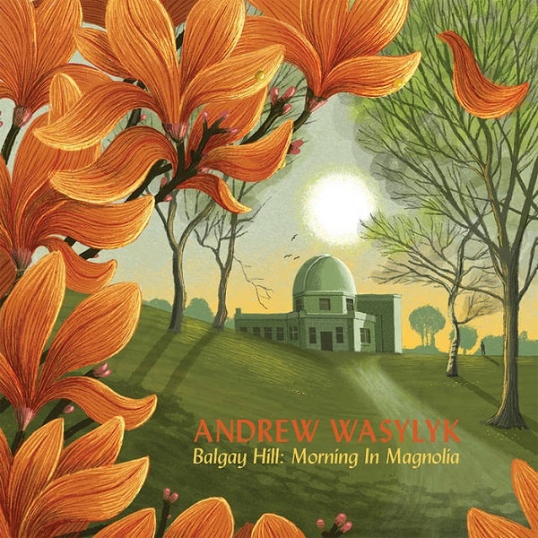 ANDREW WASYLYK / アンドリュー・ワシュリク / BALGAY HILL: MORNING IN MAGNOLIA
