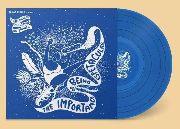THIAGO FRANCA / チアゴ・フランサ / A ESPETACULAR CHARANGA DO FRANCA - THE IMPORTANCE OF BEING ESPETACULAR (BLUE)
