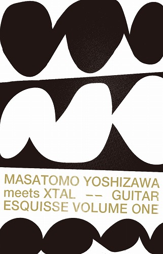 Masatomo Yoshizawa meets XTAL / Guitar Esquisse Volume One(CASSETTE)