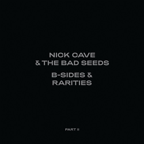 NICK CAVE & THE BAD SEEDS / ニック・ケイヴ&ザ・バッド・シーズ / B-SIDES & RARITIES PART II (2006-2020) [DELUXE DIGIPACK 2CD]