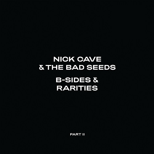 NICK CAVE & THE BAD SEEDS / ニック・ケイヴ&ザ・バッド・シーズ / B-SIDES & RARITIES PART II (2006-2020)[STANDARD 2CD]
