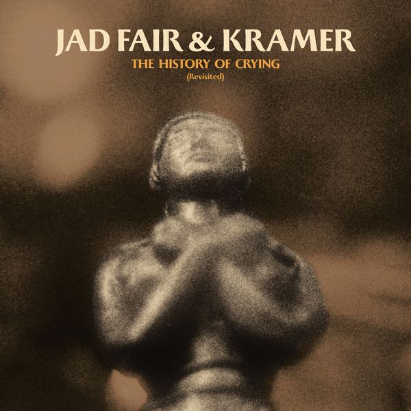 JAD FAIR & KRAMER / THE HISTORY OF CRYING (REVISITED)