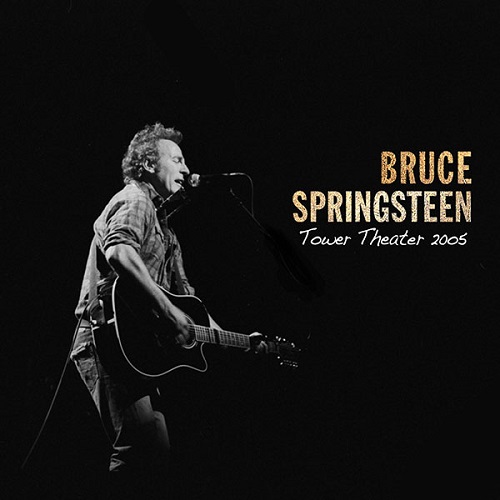 BRUCE SPRINGSTEEN / ブルース・スプリングスティーン / TOWER THEATER UPPER DARBY, PA MAY 17,2005