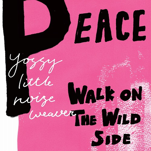 YOSSY LITTLE NOISE WEAVER / PEACE / WALK ON THE WILD SIDE