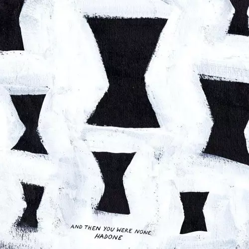 HADONE / AND THEN YOU WERE NONE