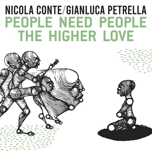 NICOLA CONTE & GIANLUCA PETRELLA / ニコラ・コンテ・アンド・ジャンルカ・ペトレッラ / PEOPLE NEED PEOPLE / THE HIGHER LOVE