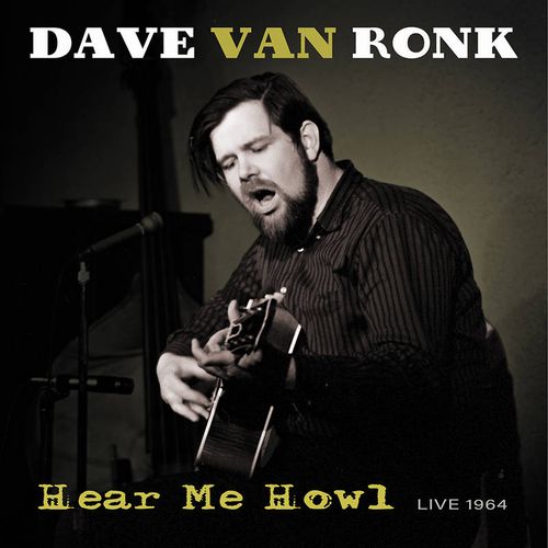 DAVE VAN RONK / デイヴ・ヴァン・ロンク / HEAR ME HOWL: LIVE 1964 [LP]RSD_BLACK_FRIDAY_2021_11_26