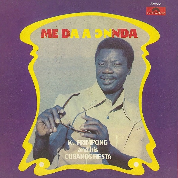 K. FRIMPONG & HIS CUBANO FIESTAS / K.フリンポン & ヒズ・クバーノ・フィエスタズ  / ME DA A ONNDA