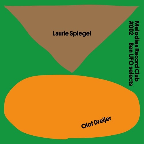 LAURIE SPIEGEL/OLOF DREIJER / MELODIES RECORD CLUB #002: BEN UFO SELECTS