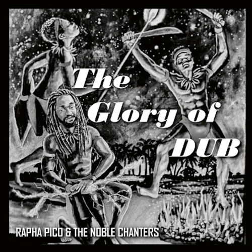 RAPHA PICO & THE NOBLE CHANTERS / GLORY OF DUB