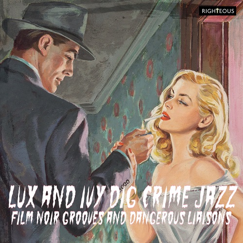 V.A. (CRAMPS COLLECTION) / LUX AND IVY DIG CRIME JAZZ - FILM NOIR GROOVES AND DANGEROUS LIAISONS