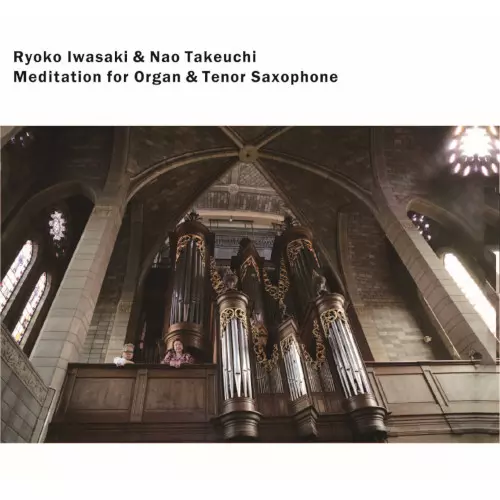 岩崎良子&竹内直 / Meditation for Organ & Tenor Saxophone