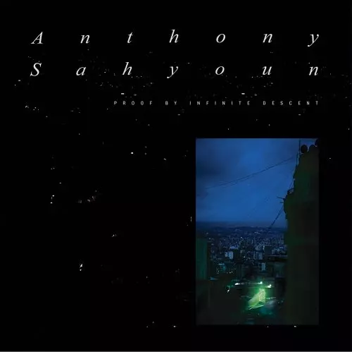 ANTHONY SAHYOUN / PROOF BY INFINITE DESCENT