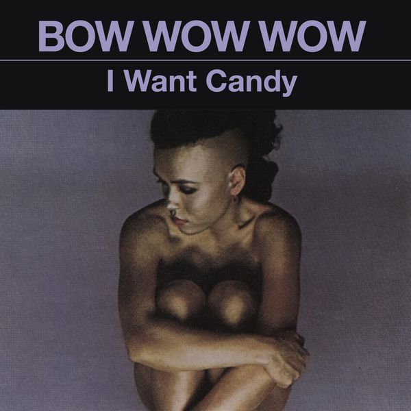 BOW WOW WOW / バウ・ワウ・ワウ / I WANT CANDY