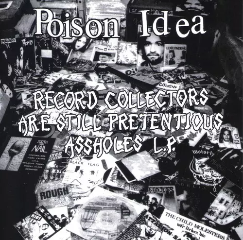 POISON IDEA / RECORD COLLECTORS ARE PRETENTIOUS ASSHOLES