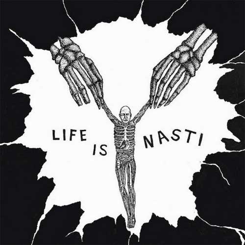 NASTI / LIFE IS NASTI