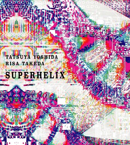 TATSUYA YOSHIDA & RISA TAKEDA / 吉田達也&武田理沙 / SUPERHELIX / スーパーヘリックス