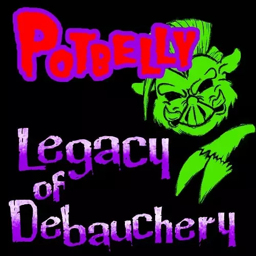 POTBELLY (PUNK) / LEGACY OF DEBAUCHERY