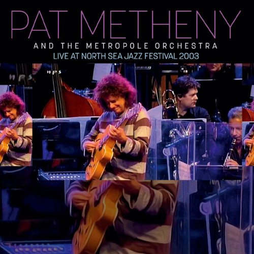 PAT METHENY / パット・メセニー / Live At North Sea Jazz Festival 2003 / ライヴ・アット・ノース・シー・ジャズ・フェスティヴァル2003