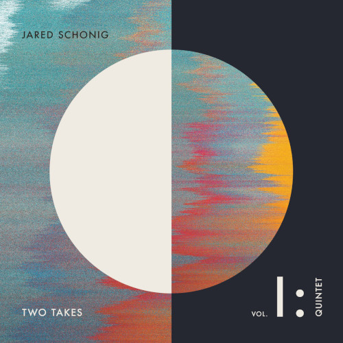 JARED SCHONIG / ジャレッド・ショニグ / Two Takes, Vol. 1: Quintet