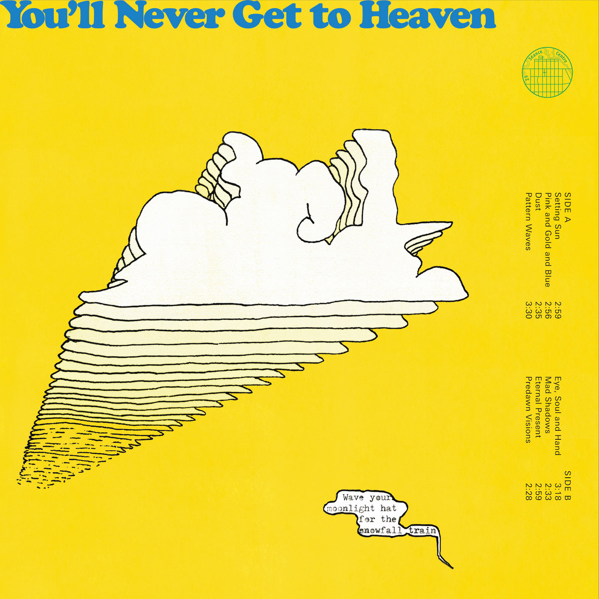 YOU'LL NEVER GET TO HEAVEN / WAVE YOUR MOONLIGHT HAT FOR THE SNOWFALL TRAIN (VINYL)