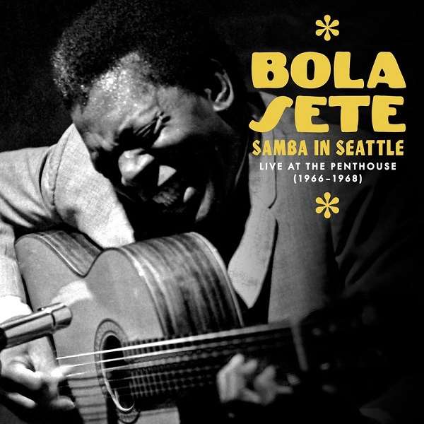 BOLA SETE / ボラ・セチ / SAMBA IN SEATTLE: LIVE AT PENTHOUSE (1966-1968)