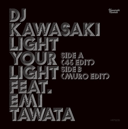 DJ KAWASAKI / LIGHT YOUR LIGHT Feat. Emi Tawata (45 Edit) / LIGHT YOUR LIGHT Feat. Emi Tawata (MURO Edit)(7")