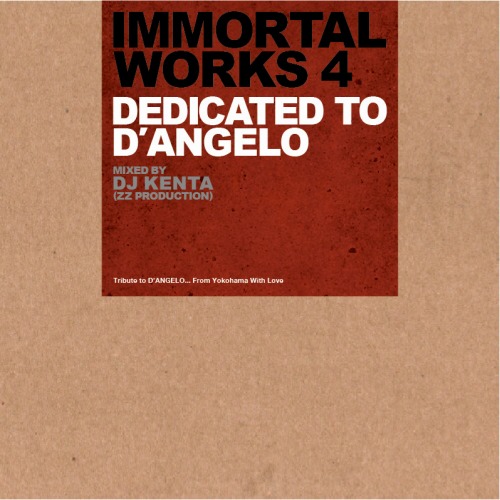 DJ KENTA (ZZ PRO) / DJケンタ / IMMORTAL WORKS 4 -DEDICATED TO D’ANGELO-