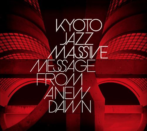 KYOTO JAZZ MASSIVE / キョウト・ジャズ・マッシヴ / MESSAGE FROM A NEW DAWN