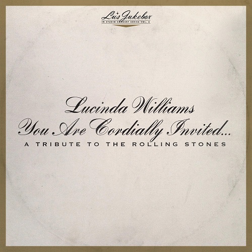 LUCINDA WILLIAMS / ルシンダ・ウィリアムス / LU'S JUKEBOX VOL.6:YOU ARE CORDIALLY INVITED...A TRIBUTE TO THE ROLLING STONES