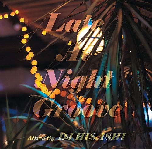 DJ HISASHI (LATE AT NIGHT GROOVE) / LATE AT NIGHT GROOVE