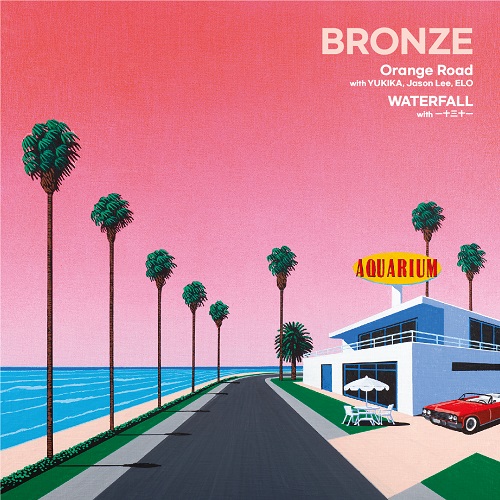 BRONZE (KOR) / Orange Road feat.YUKIKA / Waterfall feat.一十三十一 (7")