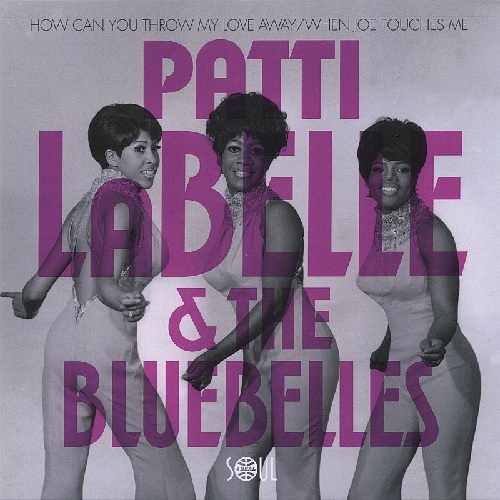 PATTI LABELLE & THE BLUEBELLES / パティ・ラベル&ブルーベルズ / HOW CAN YOU THROW MY LOVE AWAY / WHEN JOE TOUCHES ME (7")