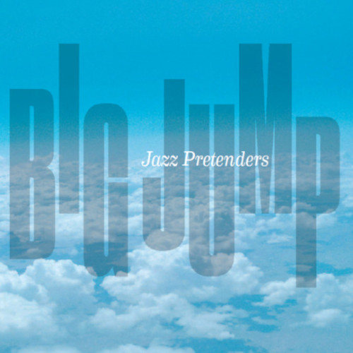 JAZZ PRETENDERS / ジャズ・プリテンダーズ / Big Jump