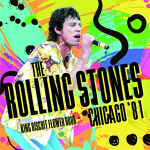 ROLLING STONES / ローリング・ストーンズ / CHICAGO '81 KING BISCUIT FLOWER HOUR / シカゴ 81 キング・ビスケット・フラワー・アワー