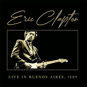 ERIC CLAPTON / エリック・クラプトン / LIVE IN BUENOS AIRES, 1990 / ライヴ・イン・ブエノスアイレス 1990
