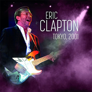 ERIC CLAPTON / エリック・クラプトン / TOKYO, 2001 / トーキョー 2001
