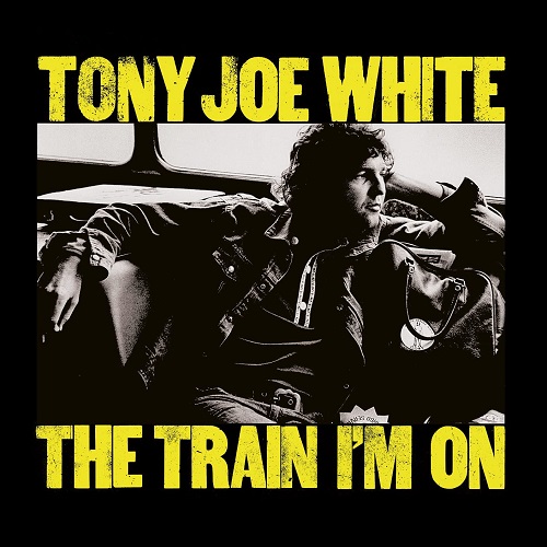 TONY JOE WHITE / トニー・ジョー・ホワイト / TRAIN I'M ON
