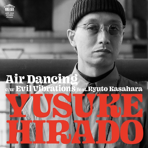 HIRADO YUSUKE / 平戸祐介 / Air Dancing / Evil Vibrations feat. 笠原瑠斗 (7")