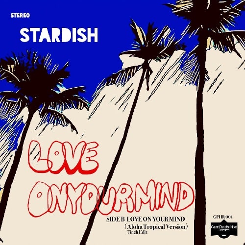 STARDISH / スターディッシュ / Love On Your Mind c/w Love On Your Mind ~Aloha Tropical Version~