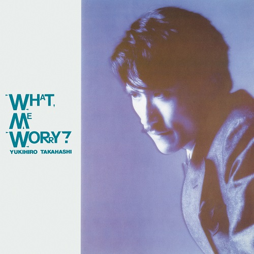 YUKIHIRO TAKAHASHI / 高橋幸宏 (高橋ユキヒロ) / WHAT, ME WORRY?(LP)