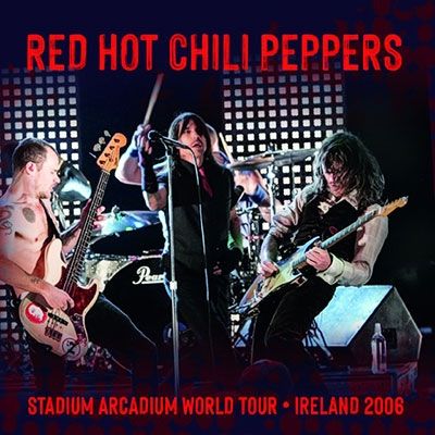RED HOT CHILI PEPPERS / レッド・ホット・チリ・ペッパーズ / STADIUM ARCADIUM WORLD TOUR, IRELAND 2006 / ステイディアム・アーケイディアム・ワールド・ツアー・アイルランド 2006