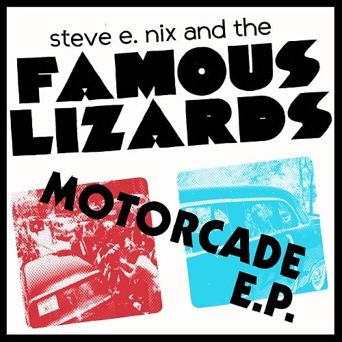 STEVE E. NIX AND THE FAMOUS LIZARDS / MOTORCADE EP (7")