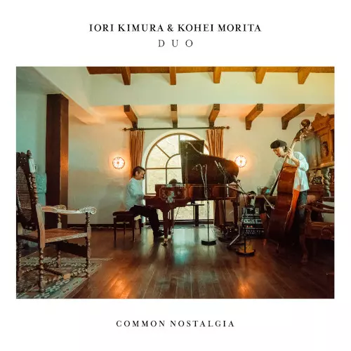 IORI KIMURA&KOHEI MORITA DUO / 木村イオリ&森田晃平デュオ / Common Nostalgia