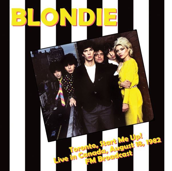 BLONDIE / ブロンディ / TORONTO, START ME UP! - LIVE IN CANADA, AUGUST 18, 1982 - FM BROADCAST