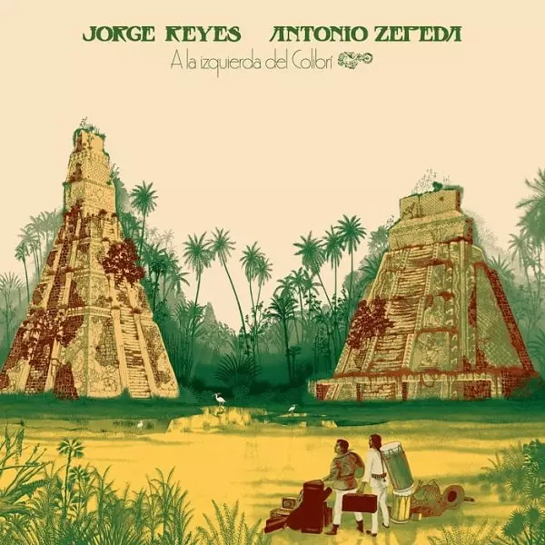 JORGE REYES & ANTONIO ZEPEDA / ホルヘ・レジェス & アントニオ・セペダ / A LA IZQUIERDA DEL COLIBRI (REPRESS)
